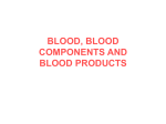 BLOOD, BLOOD COMPONENTS AND BLOOD PRODUCTS