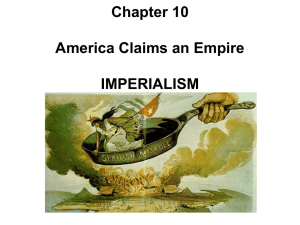 Chapter 10 America Claims an Empire IMPERIALISM