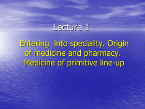 1.Entering into speciality. Origin of medicine and pharmacy
