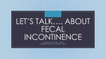 LET’S TALK…. ABOUT FECAL INCONTINENCE C