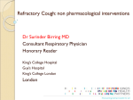 Refractory Cough: non pharmacological interventions Dr Surinder Birring MD Consultant Respiratory Physician