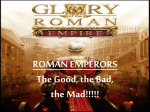 ROMAN EMPERORS The Good, the Bad, the Mad!!!!!