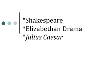 *Shakespeare *Elizabethan Drama *Julius Caesar