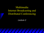 Multimedia Internet Broadcasting and Distributed Conferencing