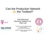 Can the Production Network the Testbed? Be Rob Sherwood