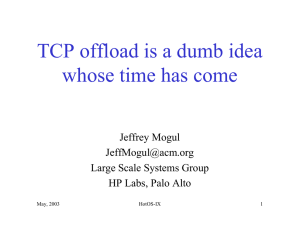 TCP offload is a dumb idea whose time has come Jeffrey Mogul