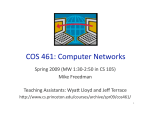 COS 461: Computer Networks  Spring 2009 (MW 1:30‐2:50 in CS 105)  Mike Freedman  Teaching Assistants: WyaI Lloyd and Jeﬀ Terrace