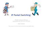 IP Packet Switching  COS 461: Computer Networks  Spring 2008 (MW 1:30‐2:50 in COS 105)  Mike Freedman 