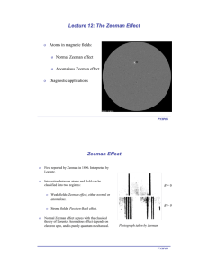 o  Atoms in magnetic fields: Normal Zeeman effect Anomalous Zeeman effect