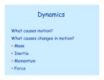 Dynamics What causes motion? What causes changes in motion? Mass