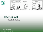 Physics 231 Topic 7: Oscillations Wade Fisher October 5-10 2012