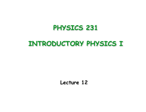 PHYSICS 231 INTRODUCTORY PHYSICS I Lecture 12
