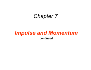 Chapter 7 Impulse and Momentum continued