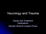 Neurology and Trauma Impact and Treatment Implications Damien Dowd &amp; Jocelyn Proulx