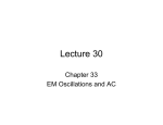 Lecture 30 Chapter 33 EM Oscillations and AC