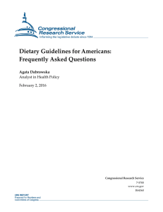 Dietary Guidelines for Americans: Frequently Asked Questions Agata Dabrowska Analyst in Health Policy