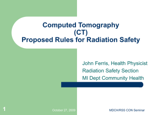 Computed Tomography (CT) Proposed Rules for Radiation Safety 1