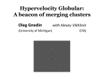 Hypervelocity Globular: A beacon of merging clusters Oleg Gnedin with Alexey Vikhlinin