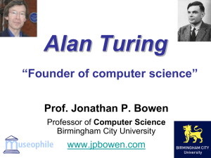 Alan Turing “Founder of computer science” Prof. Jonathan P. Bowen www.jpbowen.com