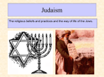 Judaism The religious beliefs and practices and the way of life...