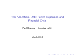 Risk Allocation, Debt Fueled Expansion and Financial Crisis Paul Beaudry Amartya Lahiri