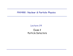 PHY492: Nuclear &amp; Particle Physics Lecture 24 Exam 2 Particle Detectors