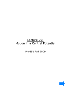 Lecture 29: Motion in a Central Potential Phy851 Fall 2009