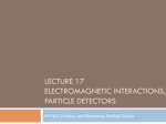 LECTURE 17 ELECTROMAGNETIC INTERACTIONS PARTICLE DETECTORS