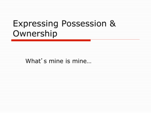 Expressing Possession &amp; Ownership What’s mine is mine…