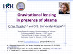 Gravitational lensing in presence of plasma O.Yu. Tsupko G.S. Bisnovatyi-Kogan