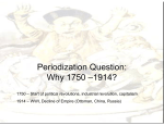 Periodization Question: Why 1750 –1914?