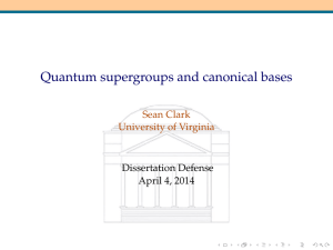 Quantum supergroups and canonical bases Sean Clark University of Virginia Dissertation Defense