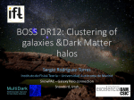 BOSS	DR12:	Clustering	of galaxies	&amp;Dark	Matter halos Sergio	Rodríguez-Torres