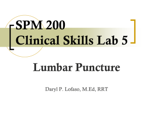 SPM 200 Clinical Skills Lab 5 Lumbar Puncture Daryl P. Lofaso, M.Ed, RRT