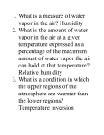 What is a measure of water vapor in the air? Humidity What is the