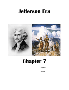 Jefferson Era Chapter 7 Name: Mods: Notes on Intro to Jefferson Era