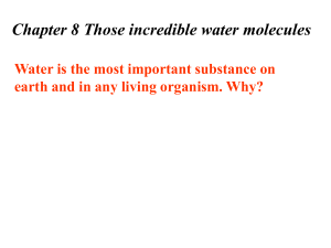 Chapter 8 Those incredible water molecules Water is the most