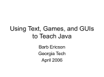 Using Text, Games, and GUIs to Teach Java - Coweb