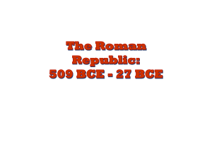 The Roman Republic: 509 BCE - 27 BCE