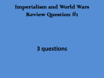 Imperialism and World Wars Review Question #1 3 questions Which
