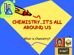 - Chemistry...It`s All Around Us!