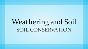 Weathering and Soil Soil conservation The Value of Soil A natural