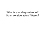 What is your diagnosis now? Other considerations? Bases?