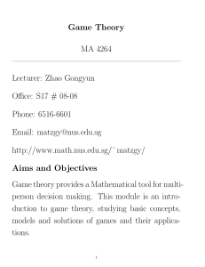 Game Theory MA 4264 Lecturer: Zhao Gongyun Office: S17 # 08