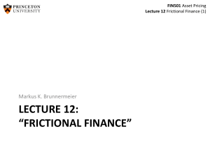 LECTURE 12: “FRICTIONAL FINANCE”