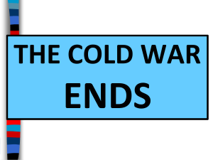 THE COLD WAR ENDS - Mrs. Ward World History