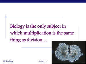 AP Biology Biology is the only subject in which multiplication is the