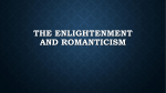 The Enlightenment and Romanticism