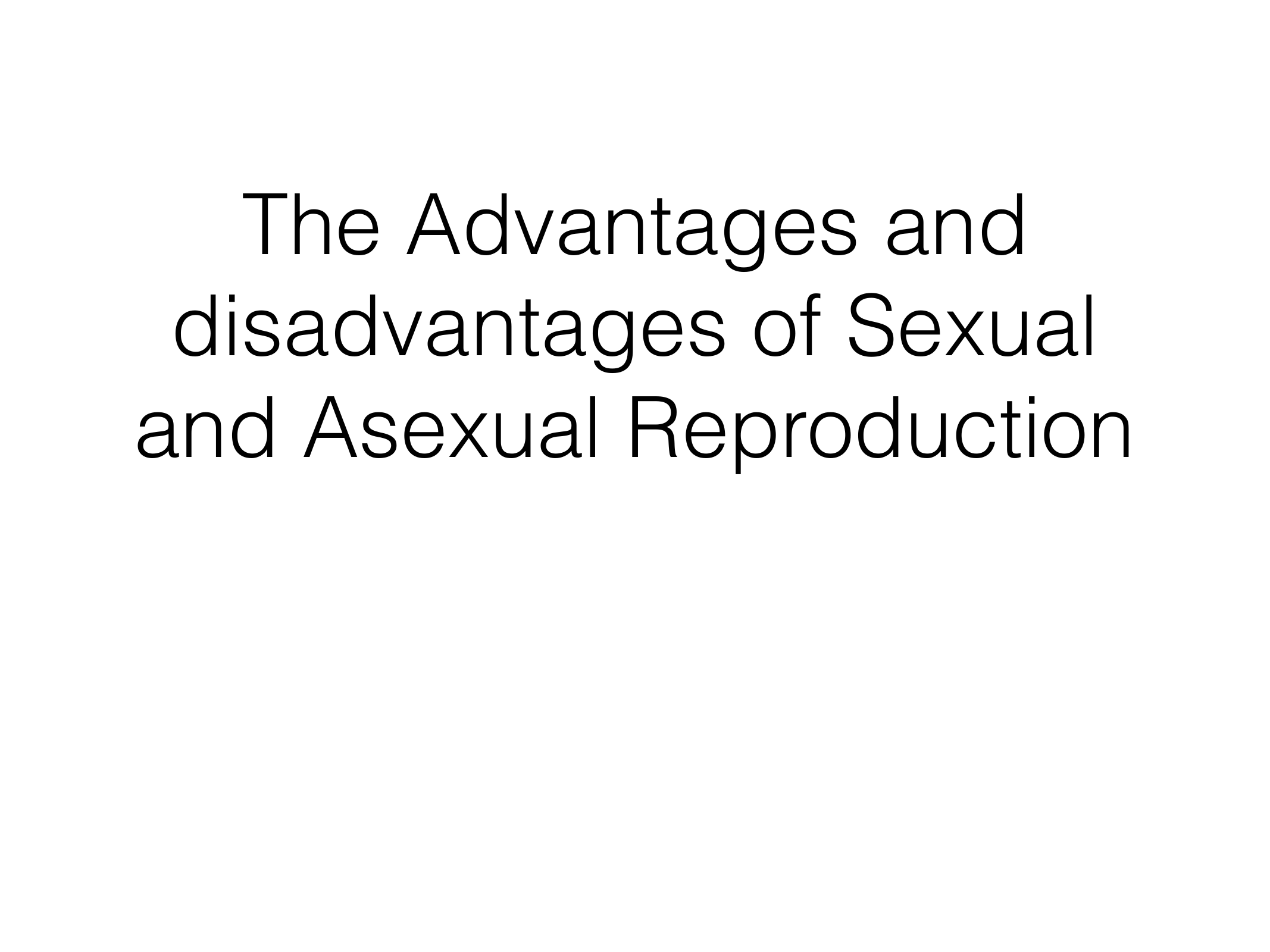 advantages and disadvantages of sexual and asexual reproduction
