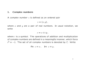 1. Complex numbers A complex number z is defined as an ordered